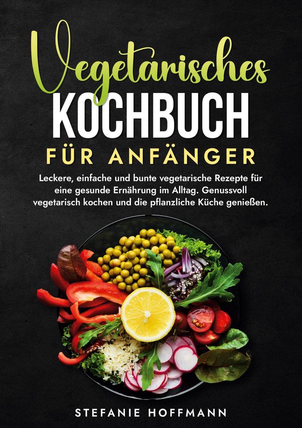 Vegetarisches Kochbuch für Anfänger - Stefanie Hoffmann (Buch)