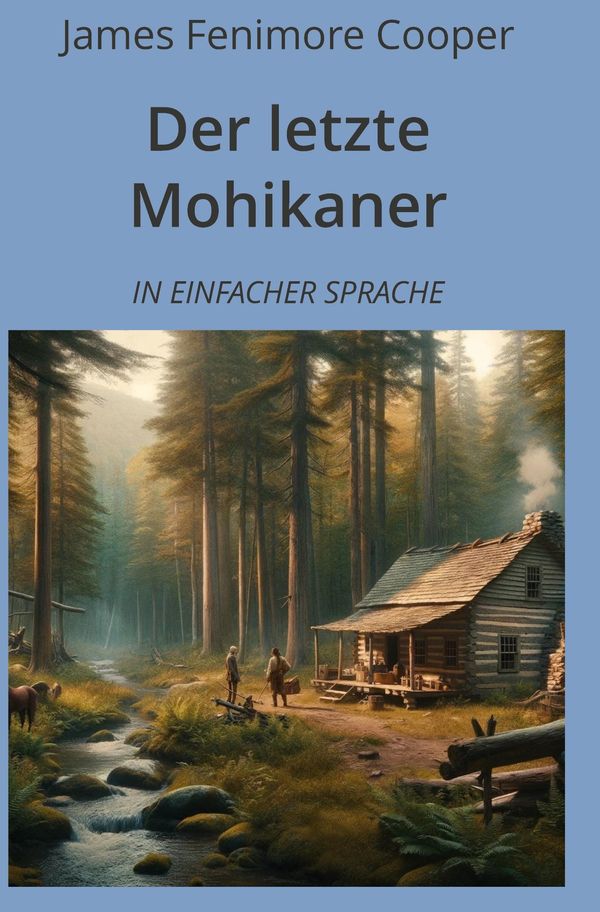 Der letzte Mohikaner: In Einfacher Sprache - James Fenimore Cooper
