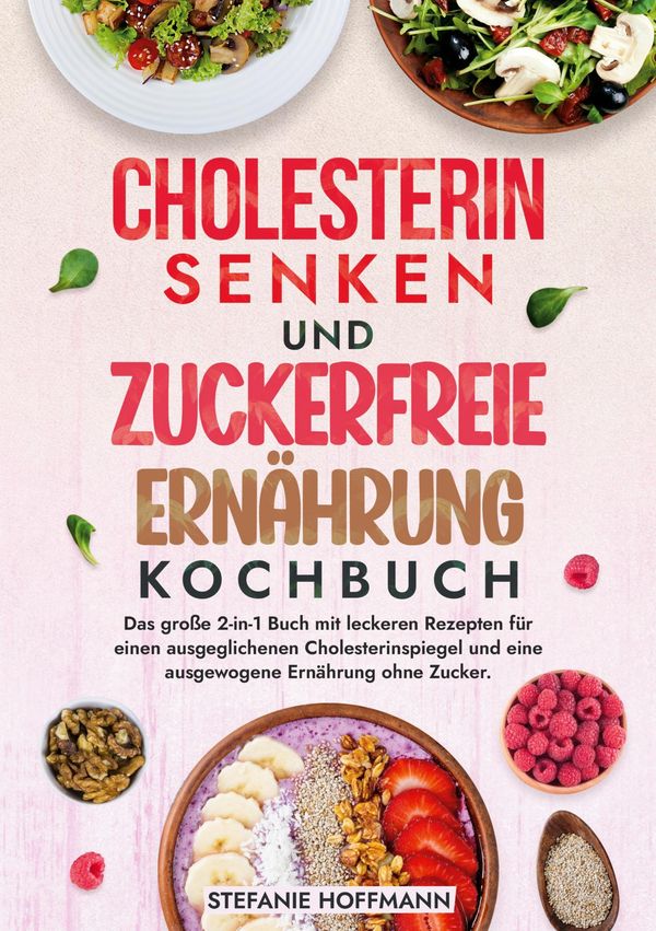 Cholesterin Senken und Zuckerfreie Ernährung Kochbuch (Buch)