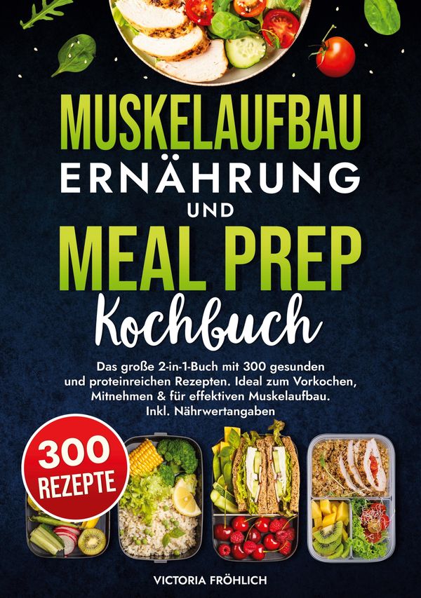 Muskelaufbau Ernährung und Meal Prep Kochbuch - Victoria Fröhlich