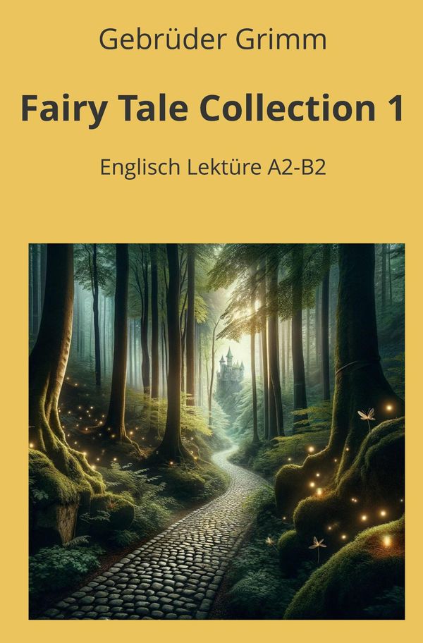 Fairy Tale Collection 1: Englisch Lektüre A2 - B2 - Brüder Grimm