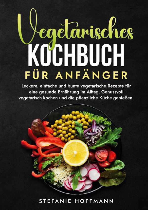 Vegetarisches Kochbuch für Anfänger - Stefanie Hoffmann (Buch)