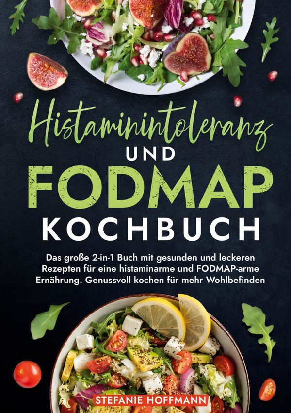 Histaminintoleranz und Fodmap Kochbuch - Stefanie Hoffmann (Buch)
