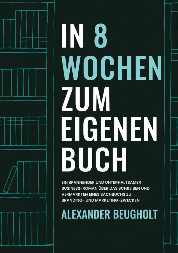 In 8 Wochen zum eigenen Buch - Alexander Beugholt (Buch)