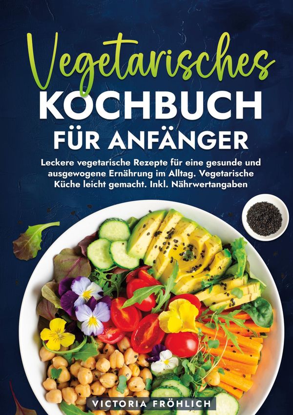 Vegetarisches Kochbuch für Anfänger - Victoria Fröhlich (Buch)