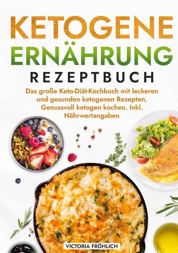 Ketogene Ernährung Rezeptbuch - Victoria Fröhlich (Buch)