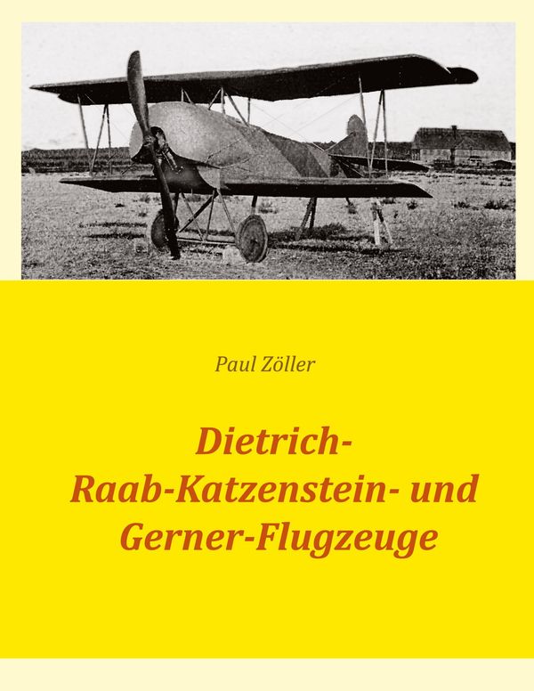 Dietrich-, Raab-Katzenstein- und Gerner-Flugzeuge - Paul Zöller (Buch)