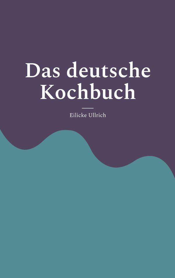 Das deutsche Kochbuch - Eilicke Ullrich (Buch)