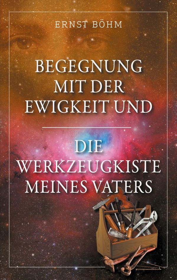 Begegnung mit der Ewigkeit und die Werkzeugkiste meines Vaters (Buch)