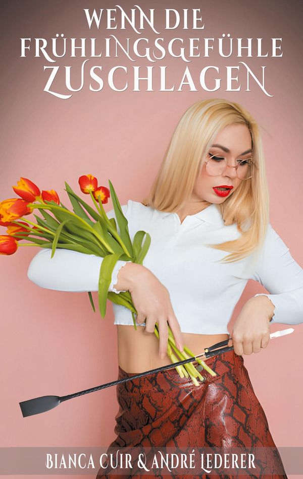 Wenn die Frühlingsgefühle zuschlagen - Bianca Cuir (Buch)