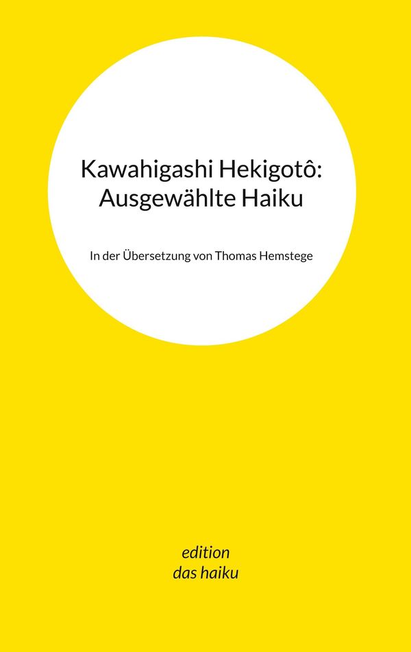 Kawahigashi Hekigotô: Ausgewählte Haiku - Thomas Hemstege (Buch)