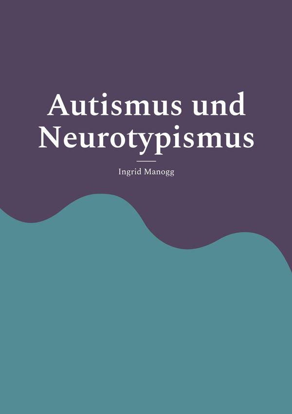 Autismus und Neurotypismus - Ingrid Manogg (Buch)