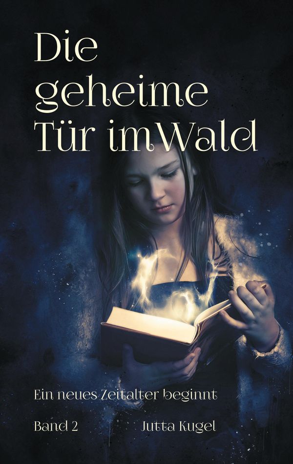 Die geheime Tür im Wald - Ein neues Zeitalter beginnt - Jutta Kugel