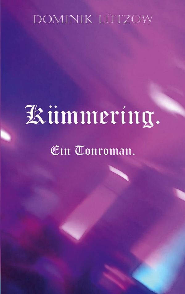 Kümmering. Ein Tonroman. - Dominik Lützow (Buch)