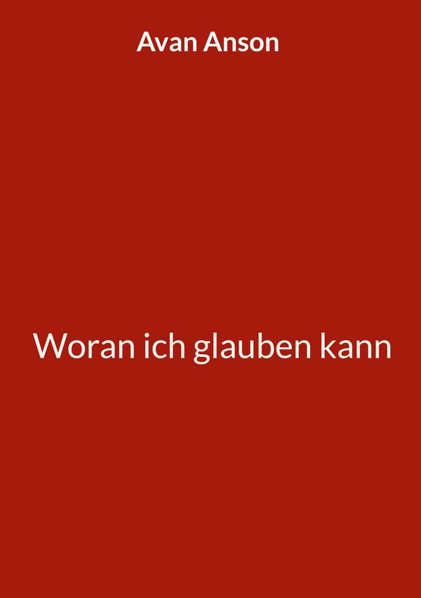 Woran ich glauben kann - Avan Anson (Buch)