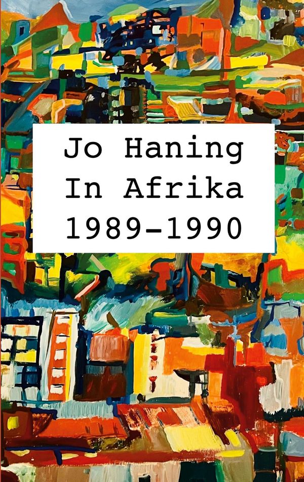 In Afrika 1989 - 1990 - Jo Haning (Buch)