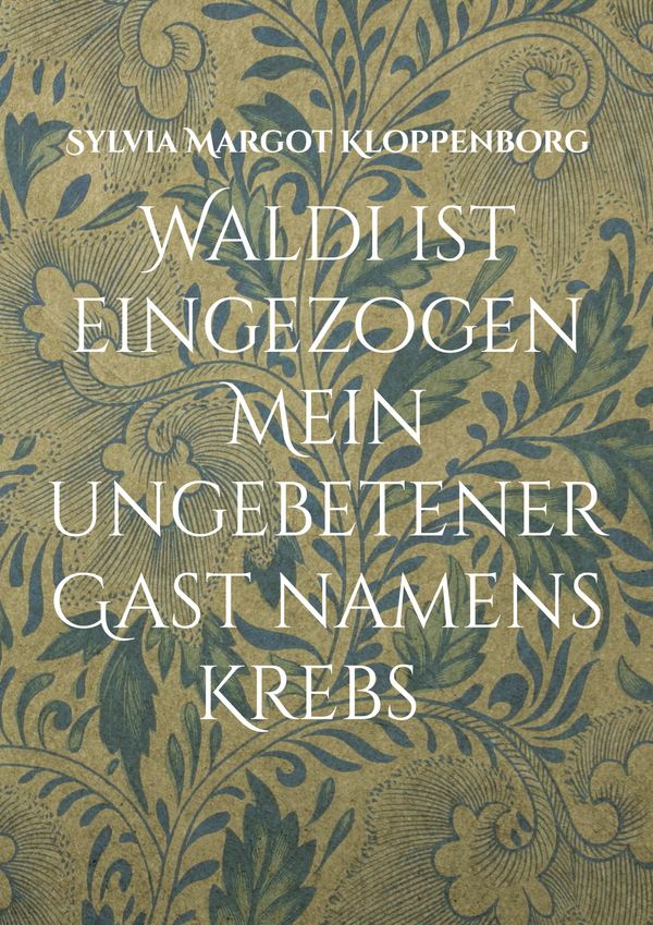 Waldi ist eingezogen Mein ungebetener Gast namens Krebs (Buch)