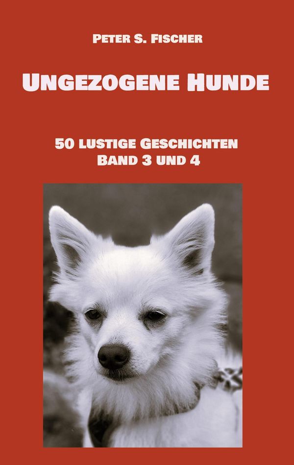 Ungezogene Hunde - Peter S. Fischer (Buch)