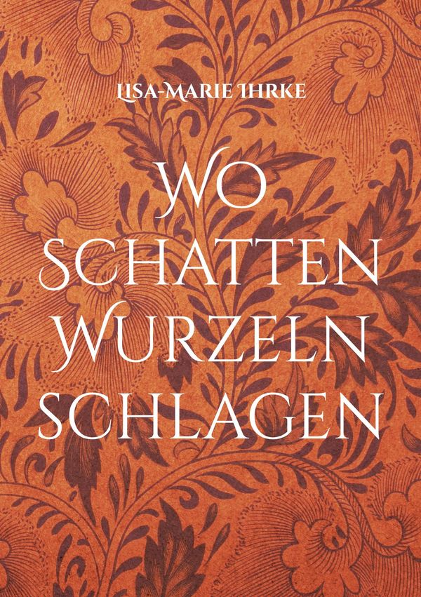Wo Schatten Wurzeln schlagen - Lisa-Marie Ihrke (Buch)
