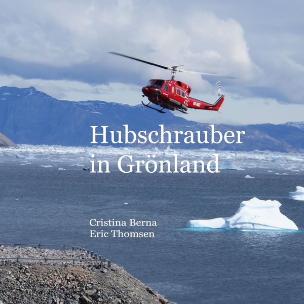 Hubschrauber in Grönland - Cristina Berna (Buch)
