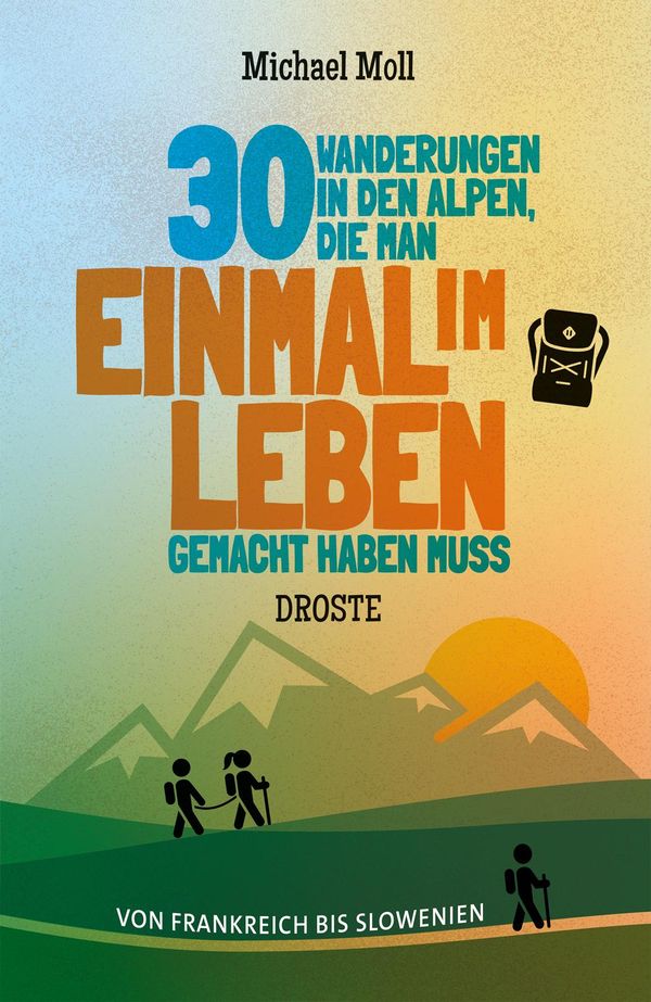 30 Wanderungen in den Alpen, die man einmal im Leben gemacht haben ...