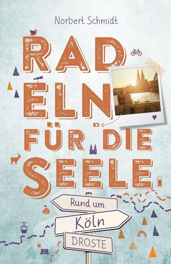 Rund um Köln. Radeln für die Seele - Norbert Schmidt (Buch)