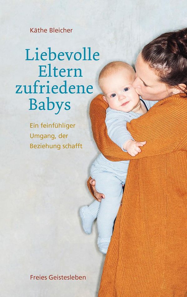 Liebevolle Eltern - zufriedene Babys - Käthe Bleicher (Buch)