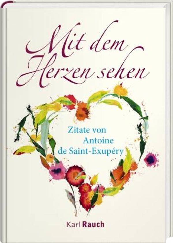 Mit dem Herzen sehen - Antoine de Saint-Exupéry (Buch)