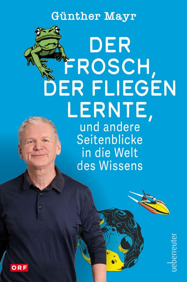 Der Frosch, der fliegen lernte, und andere Seitenblicke in die Welt...
