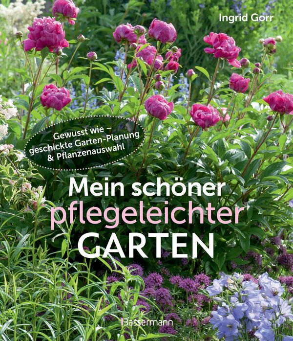 Mein schöner pflegeleichter Garten. Gewusst wie - geschickte Garten...