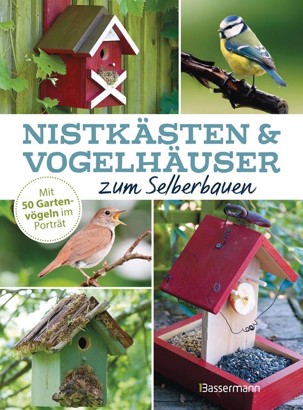 Nistkästen und Vogelhäuser zum Selberbauen - Mit 50 Gartenvögeln im...
