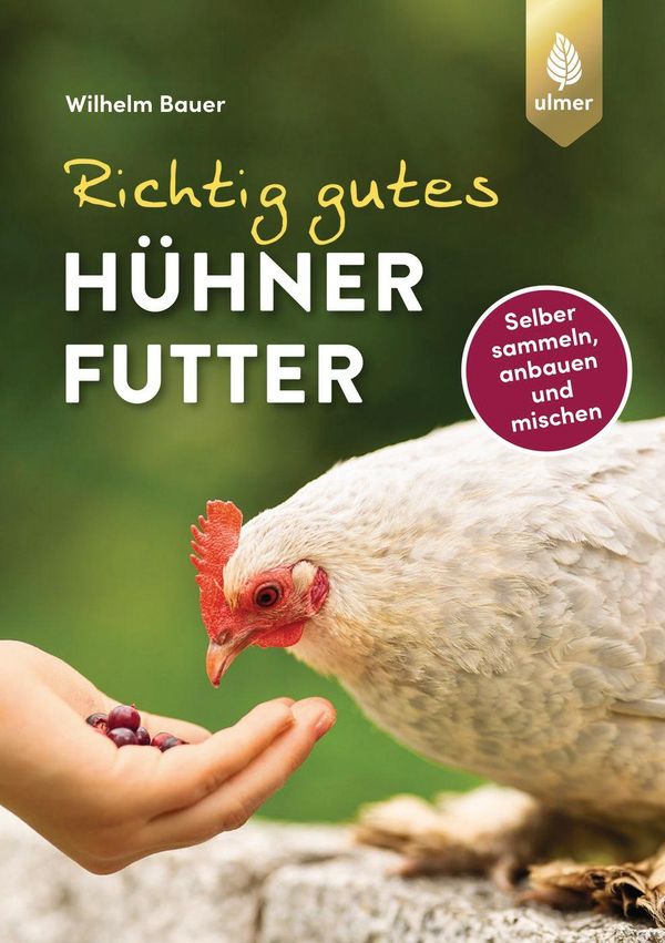 Richtig gutes Hühnerfutter - Wilhelm Bauer (Buch)