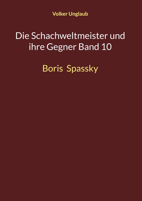 Die Schachweltmeister und ihre Gegner Band 10 - Volker Unglaub (Buch)