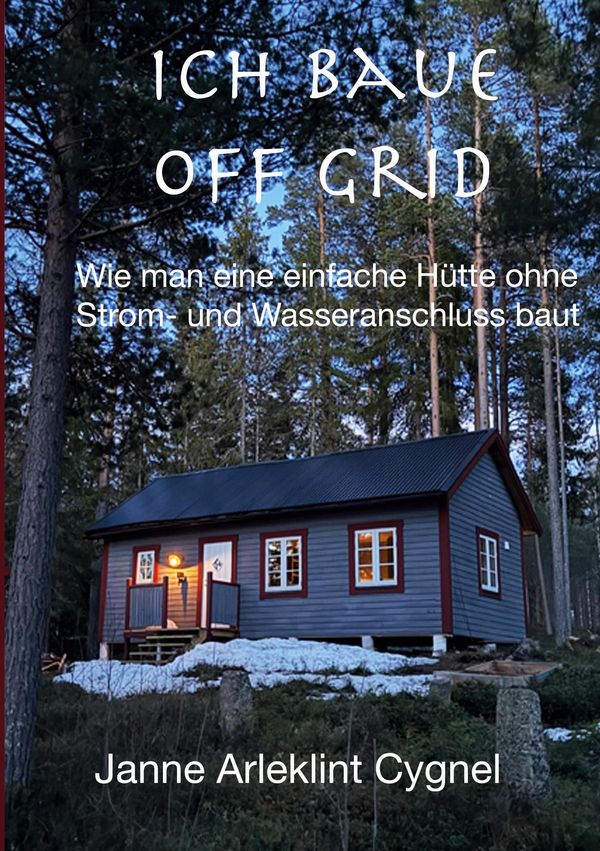 Ich baue off grid - Janne Arleklint Cygnel (Buch)