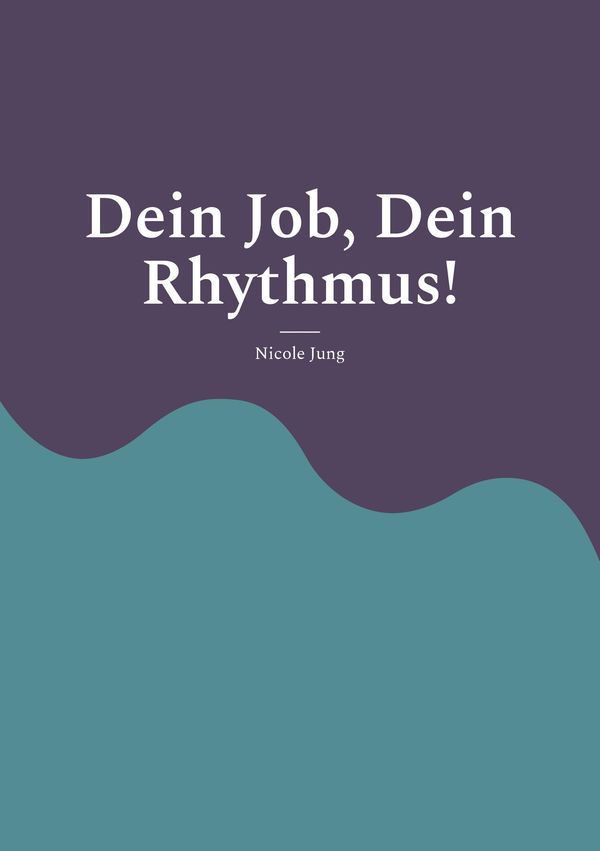 Dein Job, Dein Rhythmus! - Nicole Jung (Buch)