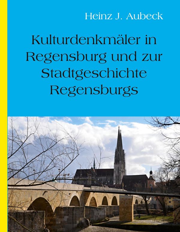 Kulturhistorische Denkmäler in Regensburg und zur Stadtgeschichte R...