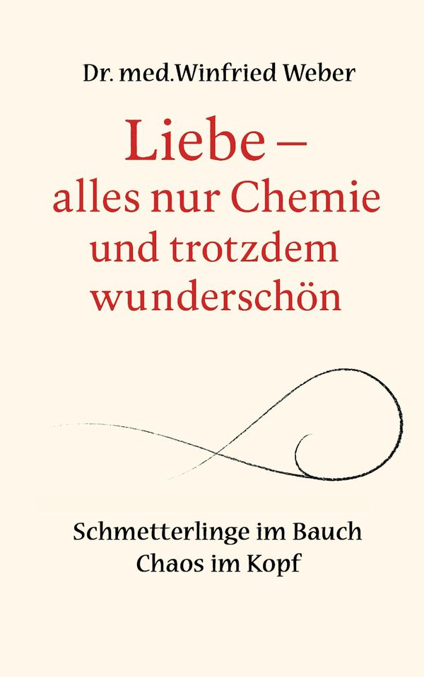 Liebe-alles nur Chemie und trotzdem wunderschön - Winfried Weber