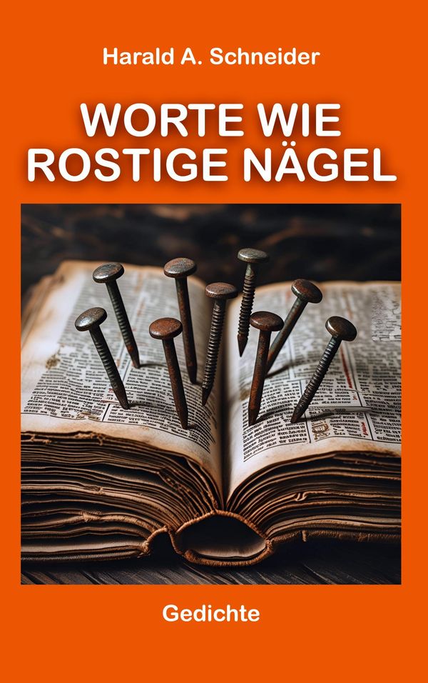 Worte wie rostige Nägel - Harald A. Schneider (Buch)
