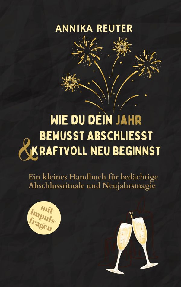 Wie du dein Jahr bewusst abschliesst und kraftvoll neu beginnst (Buch)