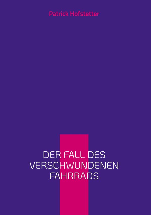 Der Fall des verschwundenen Fahrrads - Patrick Hofstetter (Buch)