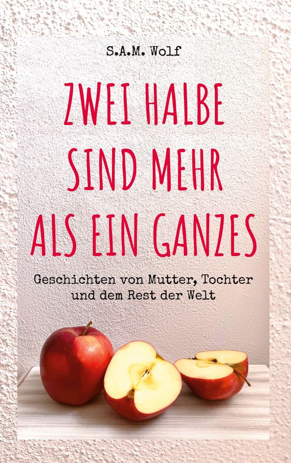 Zwei Halbe sind mehr als ein Ganzes - S. A. M. Wolf (Buch)