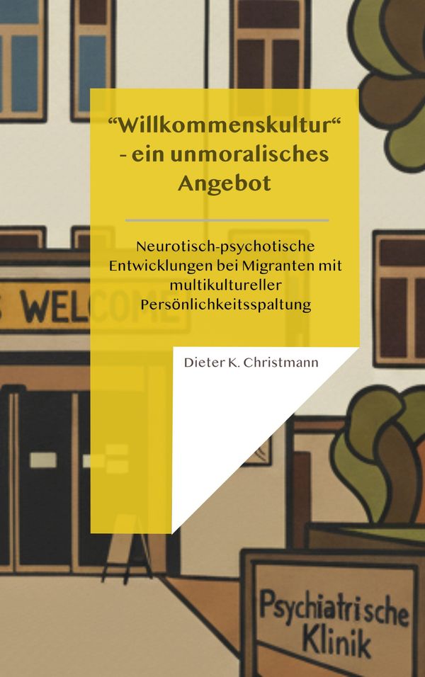Wilkommenskultur - ein unmoralisches Angebot - Dieter K. Christmann