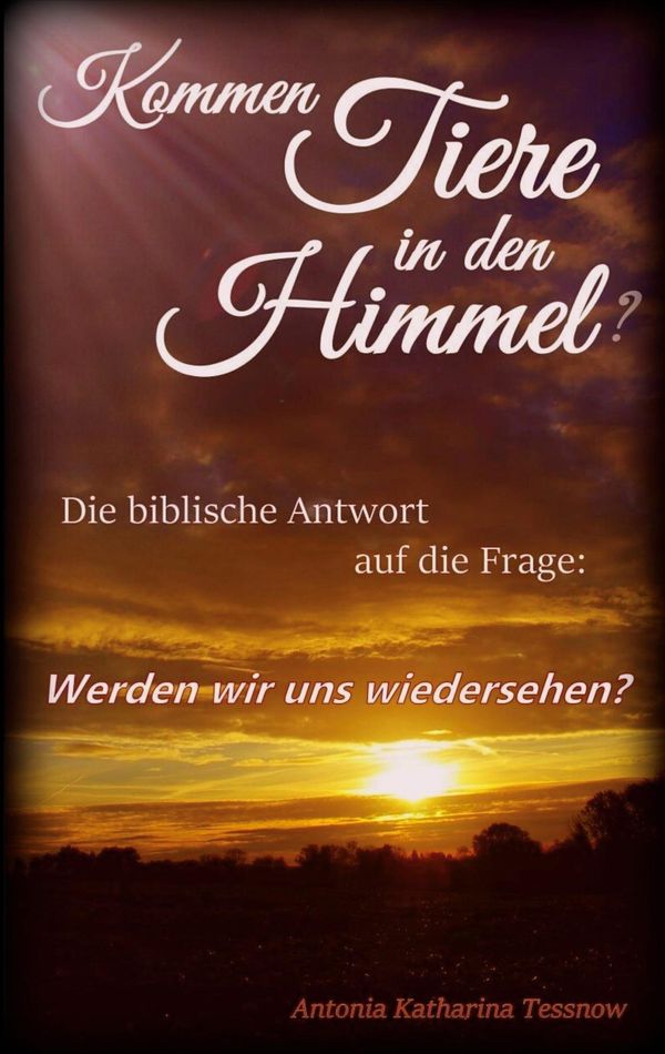 Kommen Tiere in den Himmel? Die biblische Antwort auf die Frage: We...