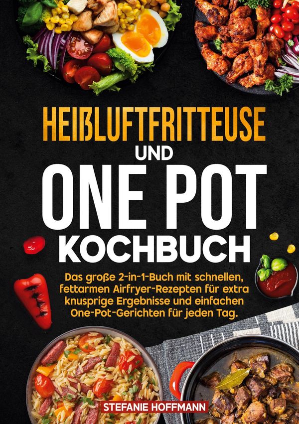 Heißluftfritteuse und One Pot Kochbuch - Stefanie Hoffmann (Buch)
