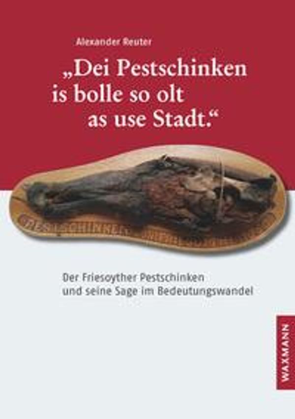 "Dei Pestschinken is bolle so olt as use Stadt."- Alexander Reuter