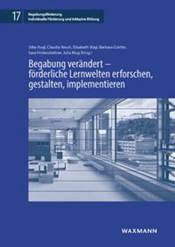 Begabung verändert - förderliche Lernwelten erforschen, gestalten, ...
