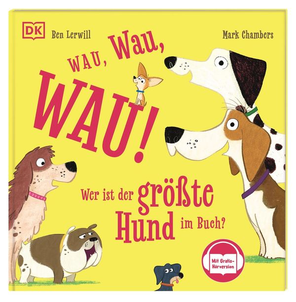 Wau, Wau, WAU! Wer ist der größte Hund im Buch? - Ben Lerwill (Buch)