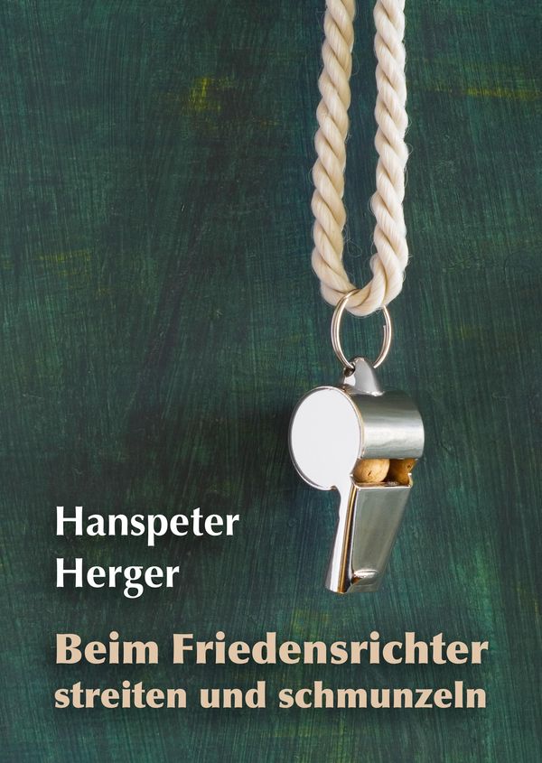 Beim Friedensrichter streiten und schmunzeln - Hanspeter Herger (Buch)