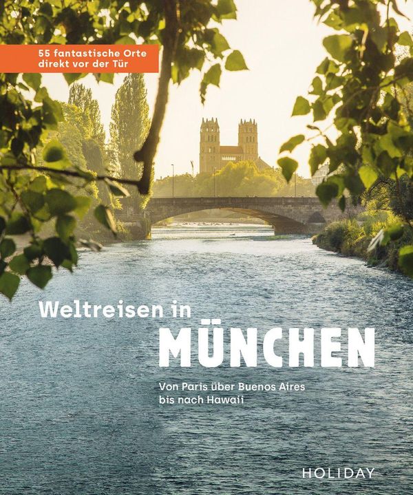 Weltreisen in München - 55 fantastische Orte direkt vor der Tür (Buch)