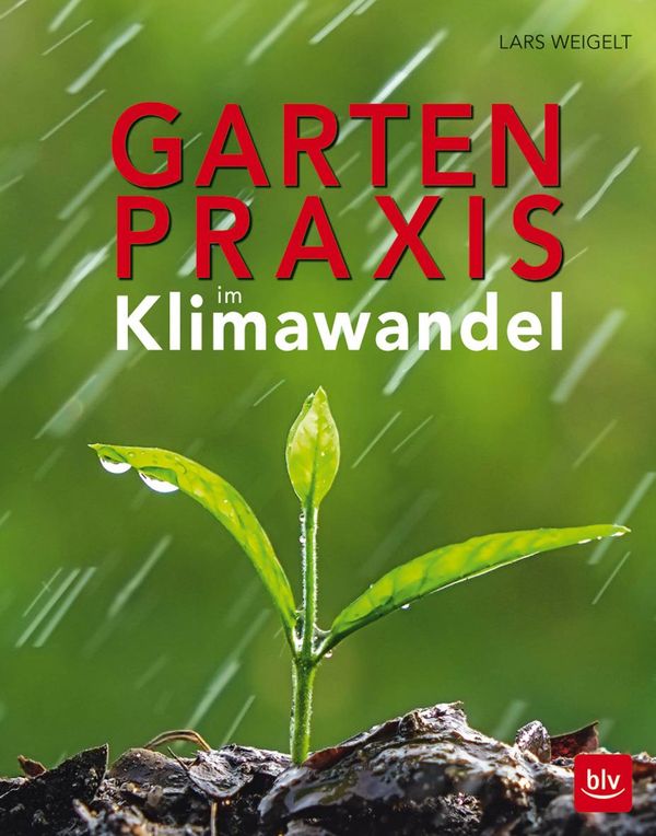 Gartenpraxis im Klimawandel - Lars Weigelt (Buch)